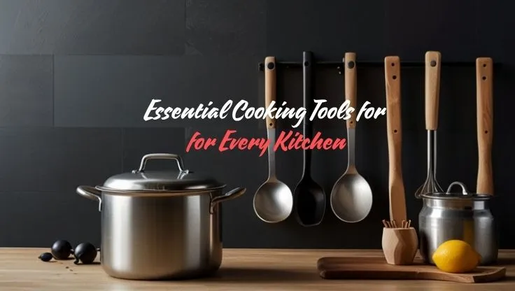 Essential Cooking Tools for Every Kitchen